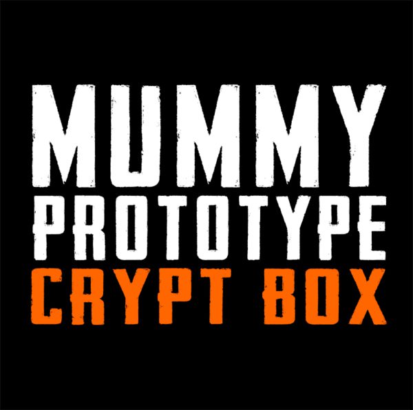 MUMMY PROTOTYPE CRYPT BOX